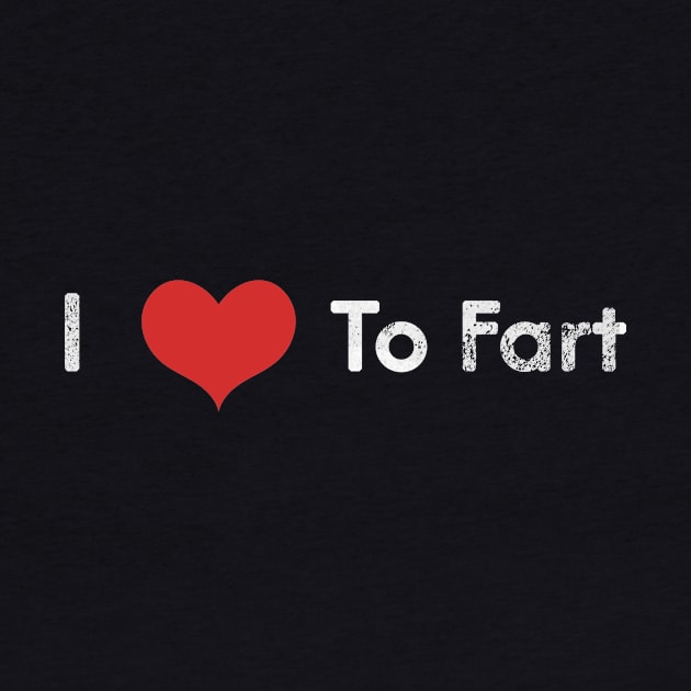 I Love To Fart by BarbaraShirts